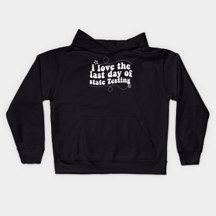 i love the last day of state Testing ,I Love State Testing Teacher School Test Day Kids Hoodie